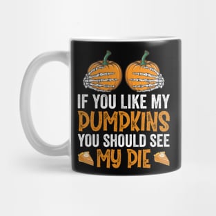 If You Like My Pumpkins You Should See My Pie Mug